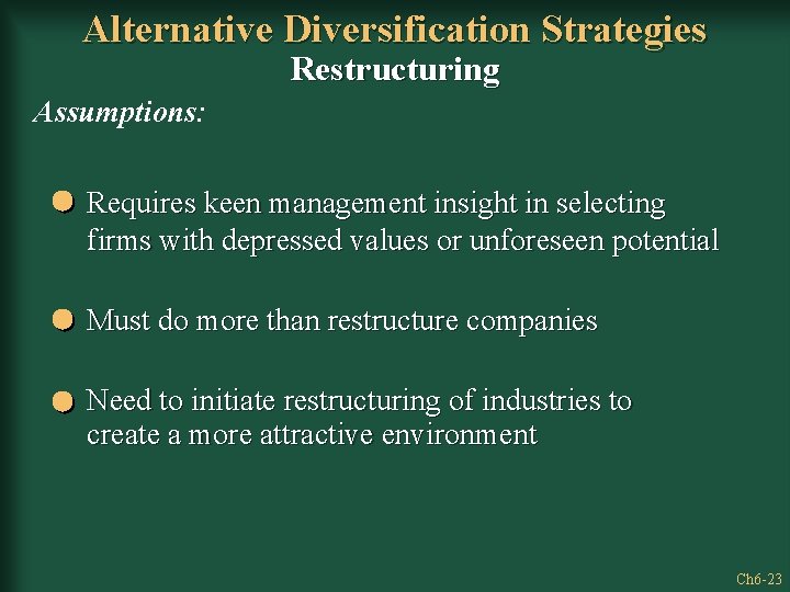 Alternative Diversification Strategies Restructuring Assumptions: Requires keen management insight in selecting firms with depressed