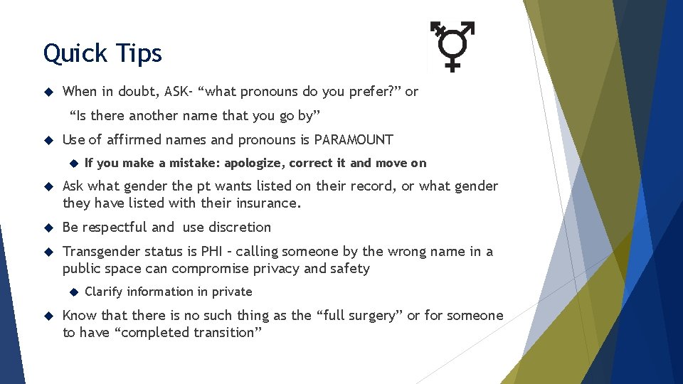 Quick Tips When in doubt, ASK- “what pronouns do you prefer? ” or “Is