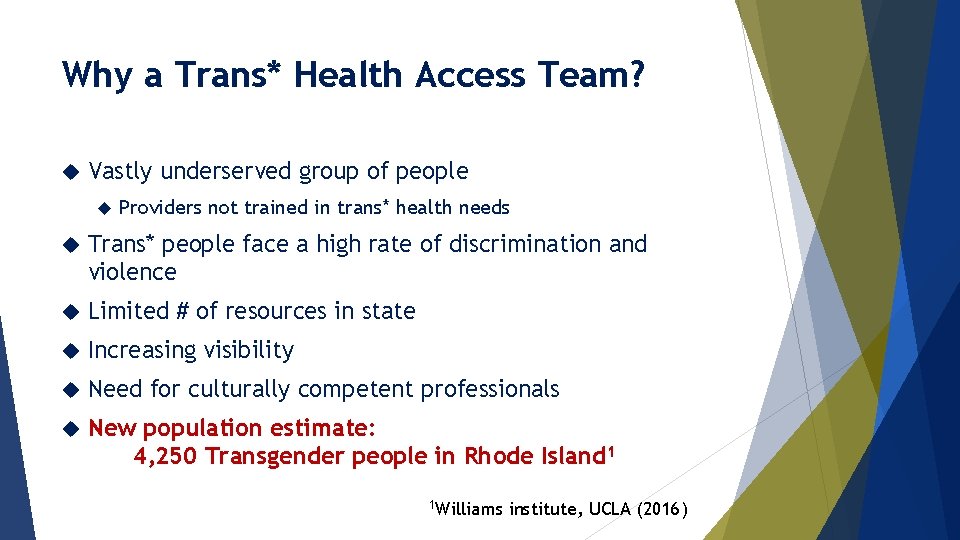 Why a Trans* Health Access Team? Vastly underserved group of people Providers not trained