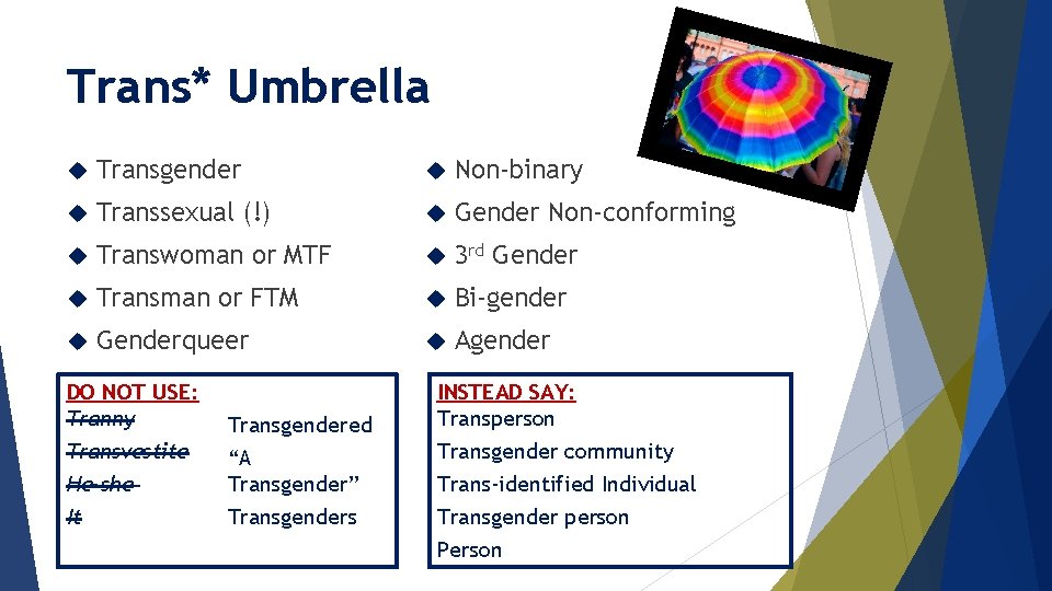 Trans* Umbrella Transgender Non-binary Transsexual (!) Gender Non-conforming Transwoman or MTF 3 rd Gender