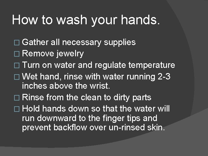 How to wash your hands. � Gather all necessary supplies � Remove jewelry �