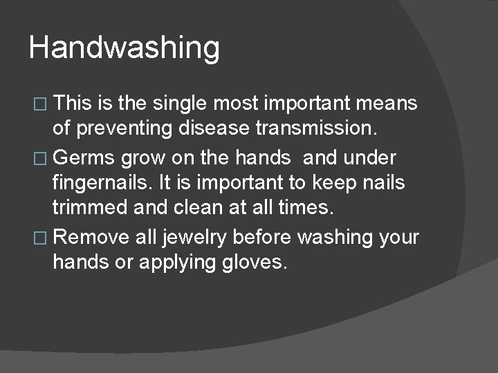 Handwashing � This is the single most important means of preventing disease transmission. �