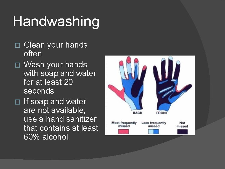 Handwashing Clean your hands often � Wash your hands with soap and water for