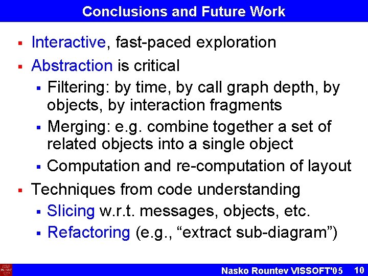 Conclusions and Future Work § § § Interactive, fast-paced exploration Abstraction is critical §