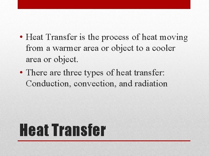  • Heat Transfer is the process of heat moving from a warmer area