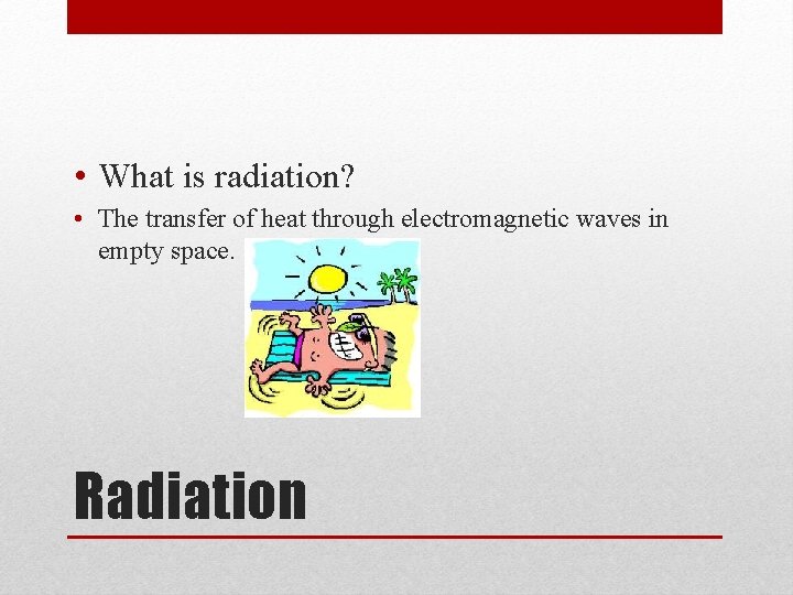  • What is radiation? • The transfer of heat through electromagnetic waves in