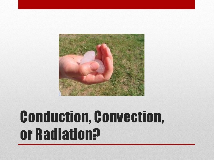 Conduction, Convection, or Radiation? 
