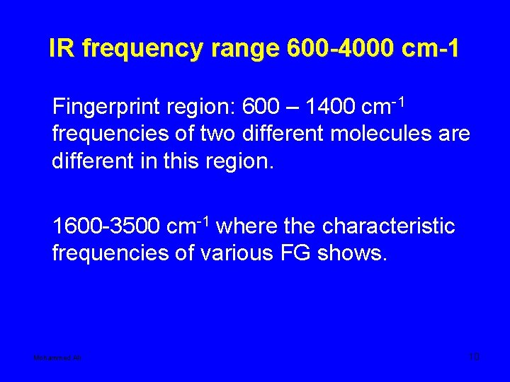 IR frequency range 600 -4000 cm-1 Fingerprint region: 600 – 1400 cm-1 frequencies of