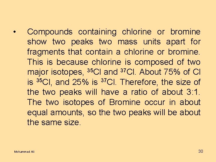  • Compounds containing chlorine or bromine show two peaks two mass units apart