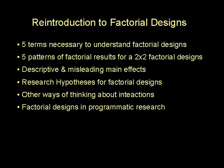 Reintroduction to Factorial Designs • 5 terms necessary to understand factorial designs • 5
