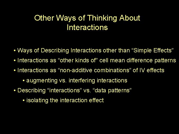 Other Ways of Thinking About Interactions • Ways of Describing Interactions other than “Simple