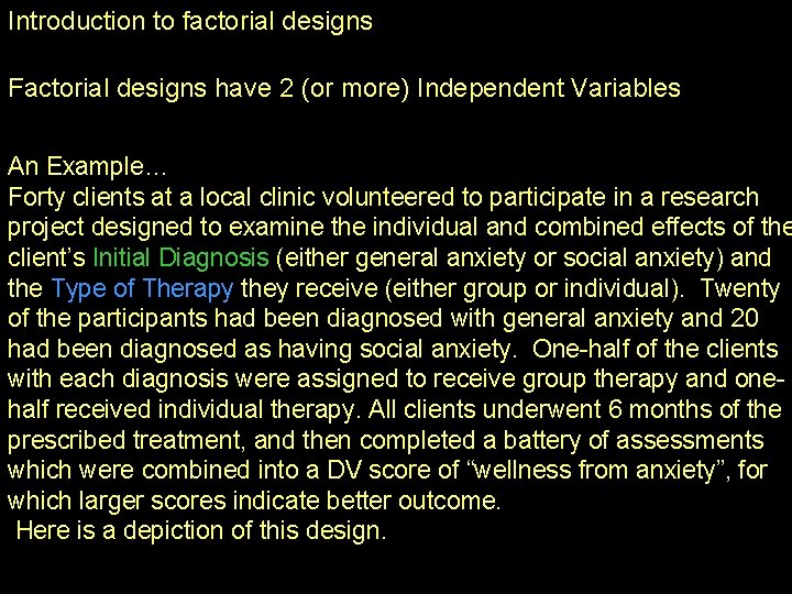 Introduction to factorial designs Factorial designs have 2 (or more) Independent Variables An Example… Introduction to factorial designs Factorial designs have 2 (or more) Independent Variables An Example…