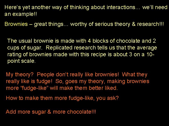 Here’s yet another way of thinking about interactions… we’ll need an example!! Brownies –