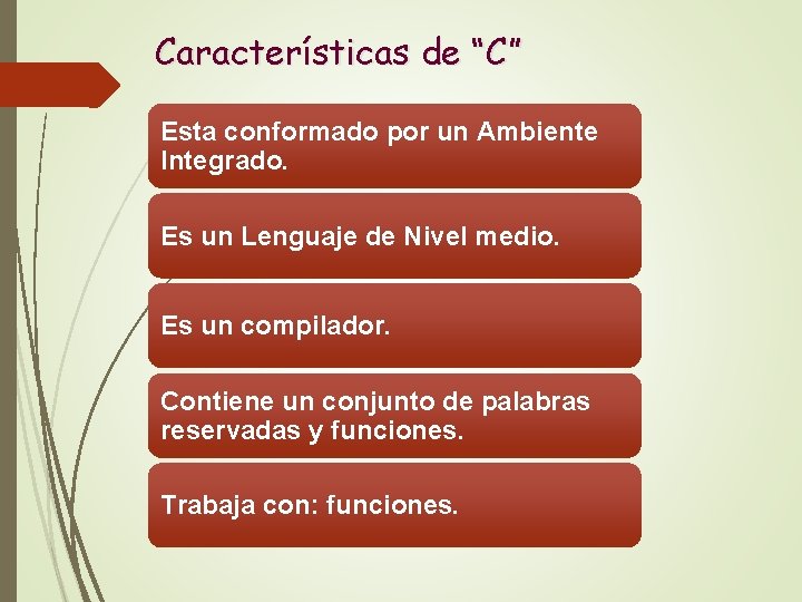 Características de “C” Esta conformado por un Ambiente Integrado. Es un Lenguaje de Nivel