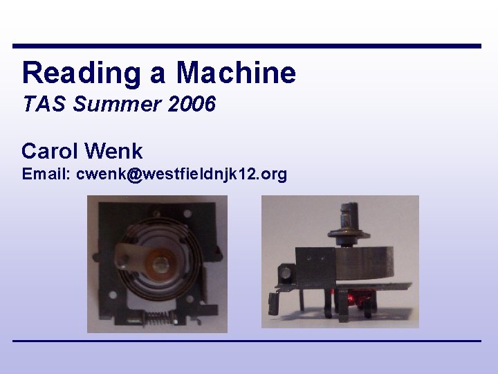 Reading a Machine TAS Summer 2006 Carol Wenk Email: cwenk@westfieldnjk 12. org 