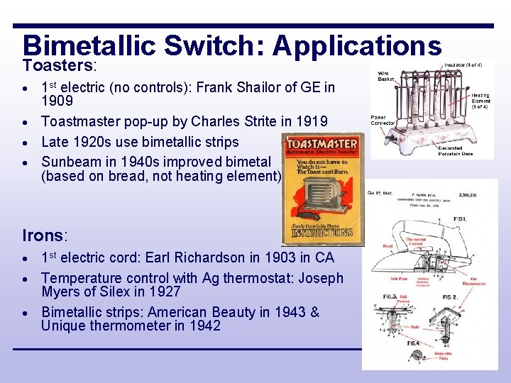 Bimetallic Switch: Applications Toasters: 1 st electric (no controls): Frank Shailor of GE in