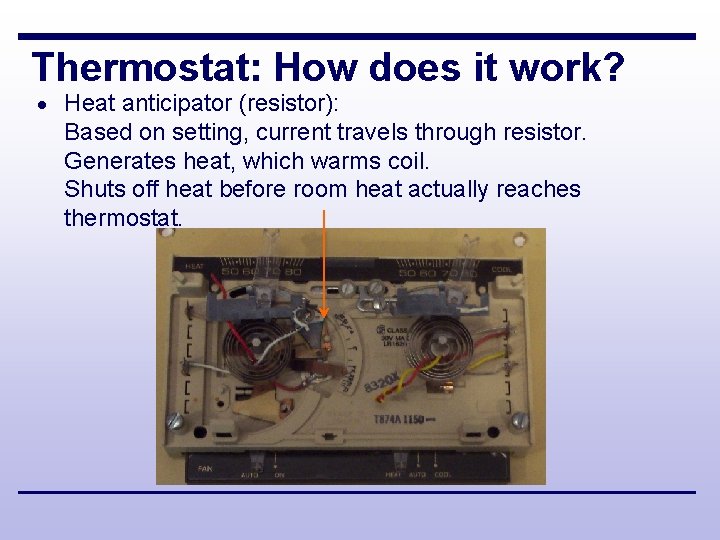 Thermostat: How does it work? · Heat anticipator (resistor): Based on setting, current travels