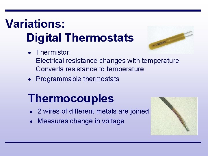 Variations: Digital Thermostats · Thermistor: Electrical resistance changes with temperature. Converts resistance to temperature.