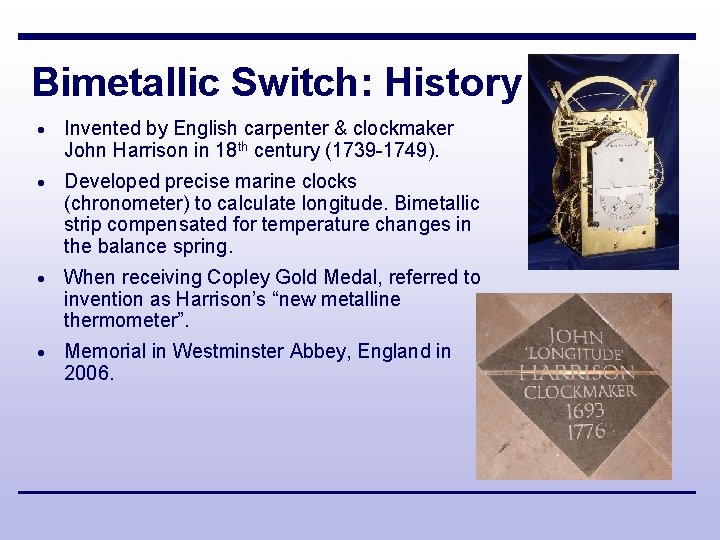 Bimetallic Switch: History · Invented by English carpenter & clockmaker John Harrison in 18