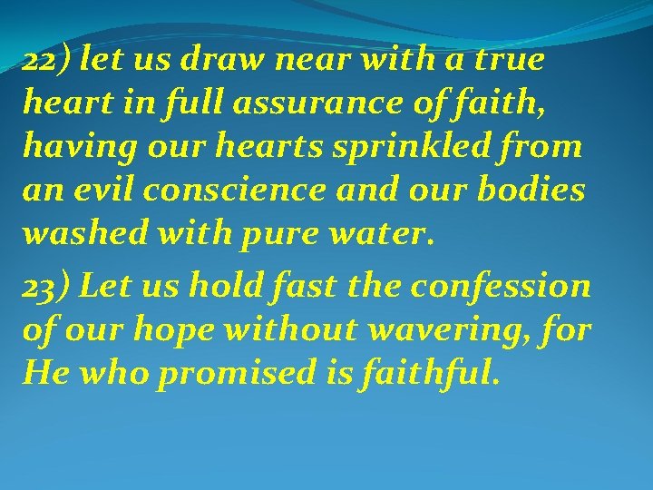 22) let us draw near with a true heart in full assurance of faith,