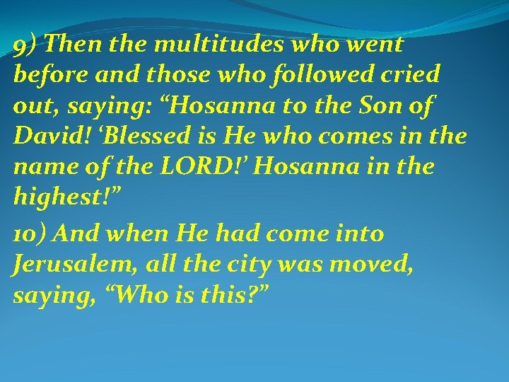 9) Then the multitudes who went before and those who followed cried out, saying: