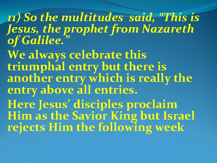 11) So the multitudes said, “This is Jesus, the prophet from Nazareth of Galilee.