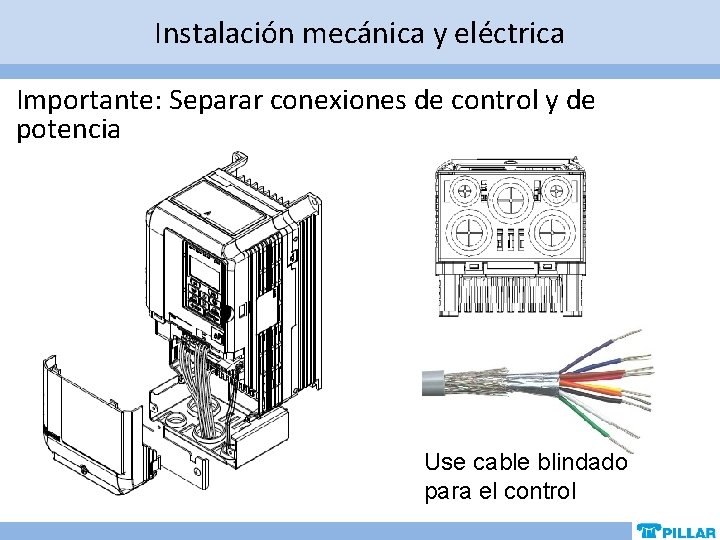 Instalación mecánica y eléctrica Importante: Separar conexiones de control y de potencia Use cable Instalación mecánica y eléctrica Importante: Separar conexiones de control y de potencia Use cable