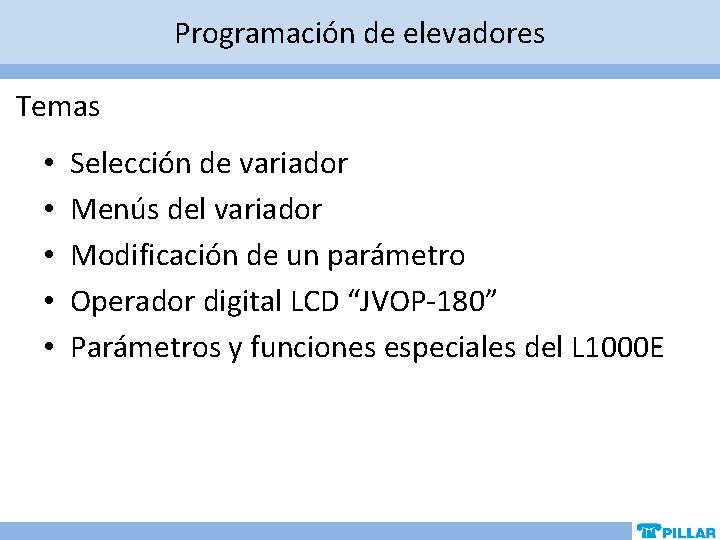 Programación de elevadores Temas • • • Selección de variador Menús del variador Modificación Programación de elevadores Temas • • • Selección de variador Menús del variador Modificación