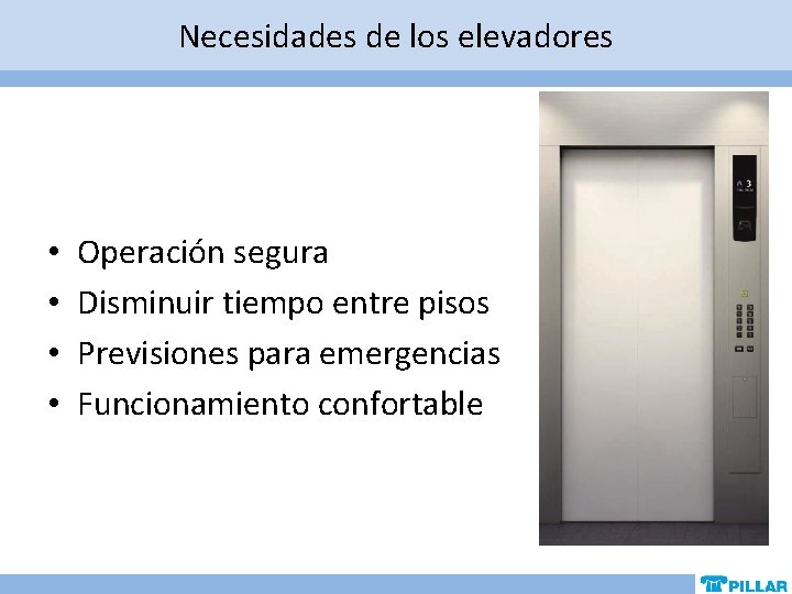 Necesidades de los elevadores • • Operación segura Disminuir tiempo entre pisos Previsiones para Necesidades de los elevadores • • Operación segura Disminuir tiempo entre pisos Previsiones para