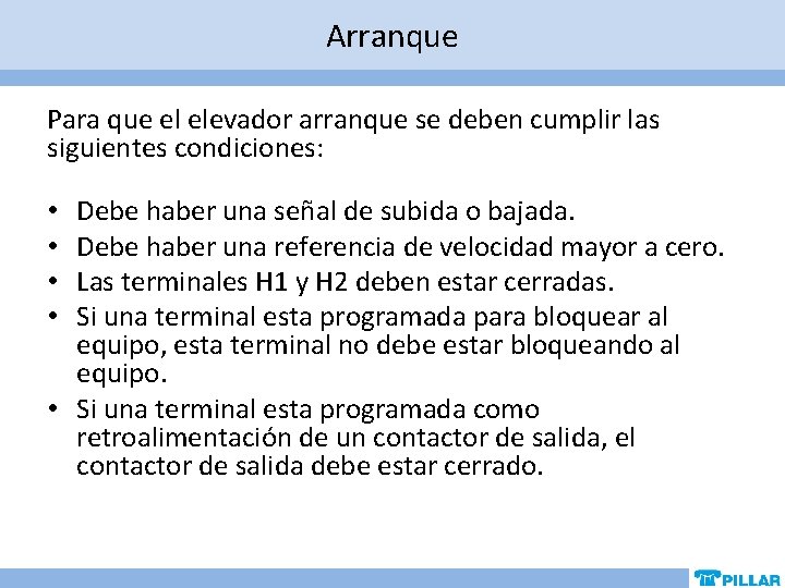 Arranque Para que el elevador arranque se deben cumplir las siguientes condiciones: Debe haber Arranque Para que el elevador arranque se deben cumplir las siguientes condiciones: Debe haber