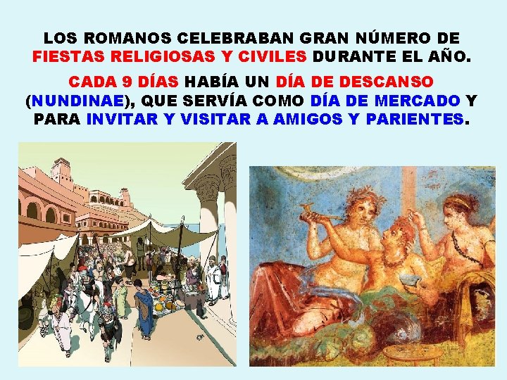 LOS ROMANOS CELEBRABAN GRAN NÚMERO DE FIESTAS RELIGIOSAS Y CIVILES DURANTE EL AÑO. CADA