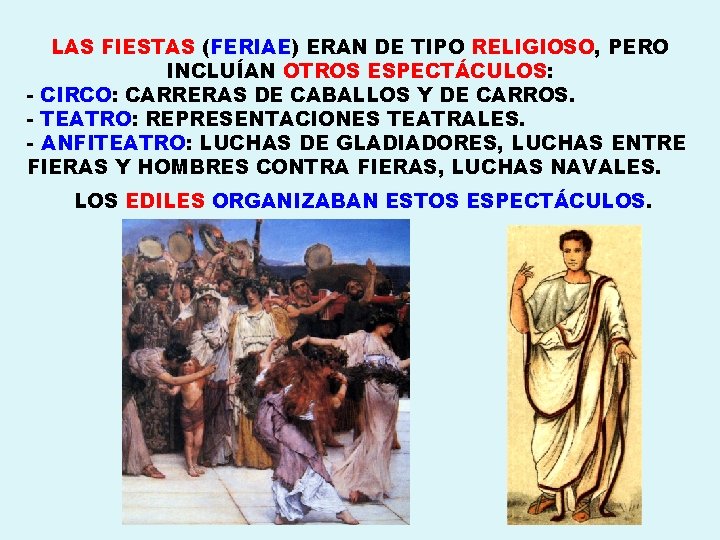 LAS FIESTAS (FERIAE) ERAN DE TIPO RELIGIOSO, PERO INCLUÍAN OTROS ESPECTÁCULOS: - CIRCO: CARRERAS