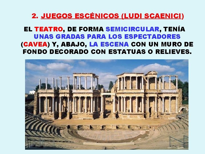 2. JUEGOS ESCÉNICOS (LUDI SCAENICI) EL TEATRO, DE FORMA SEMICIRCULAR, TENÍA UNAS GRADAS PARA