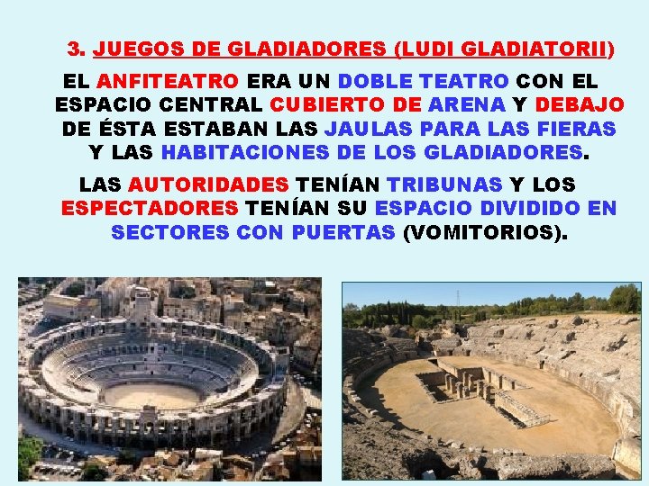 3. JUEGOS DE GLADIADORES (LUDI GLADIATORII) EL ANFITEATRO ERA UN DOBLE TEATRO CON EL