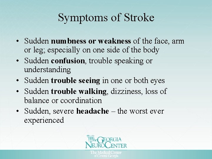 Symptoms of Stroke • Sudden numbness or weakness of the face, arm or leg;