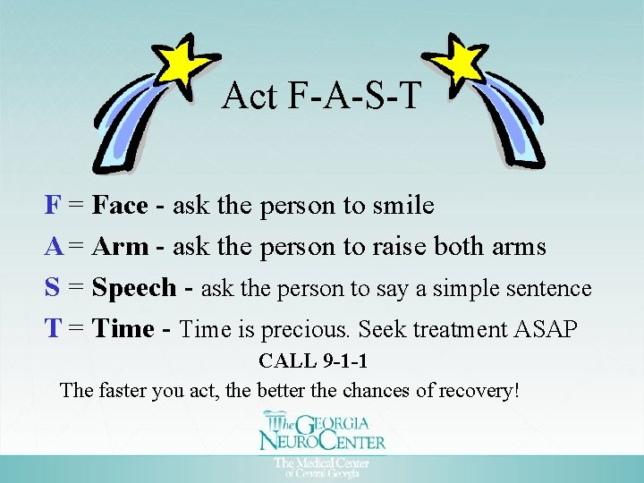 Act F-A-S-T F = Face - ask the person to smile A = Arm