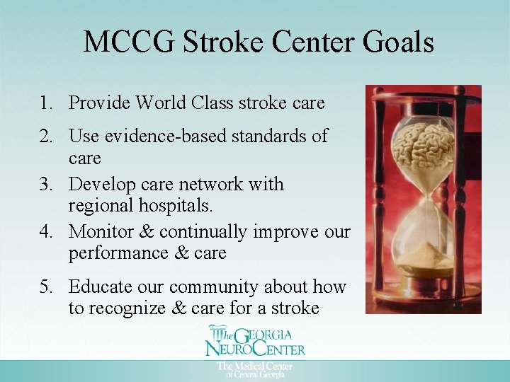 MCCG Stroke Center Goals 1. Provide World Class stroke care 2. Use evidence-based standards