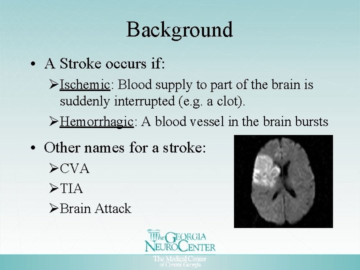 Background • A Stroke occurs if: ØIschemic: Blood supply to part of the brain