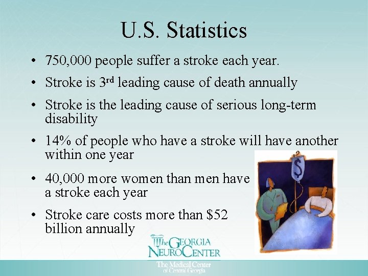 U. S. Statistics • 750, 000 people suffer a stroke each year. • Stroke