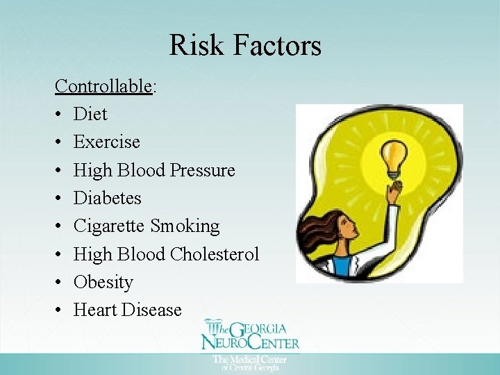 Risk Factors Controllable: • Diet • Exercise • High Blood Pressure • Diabetes •