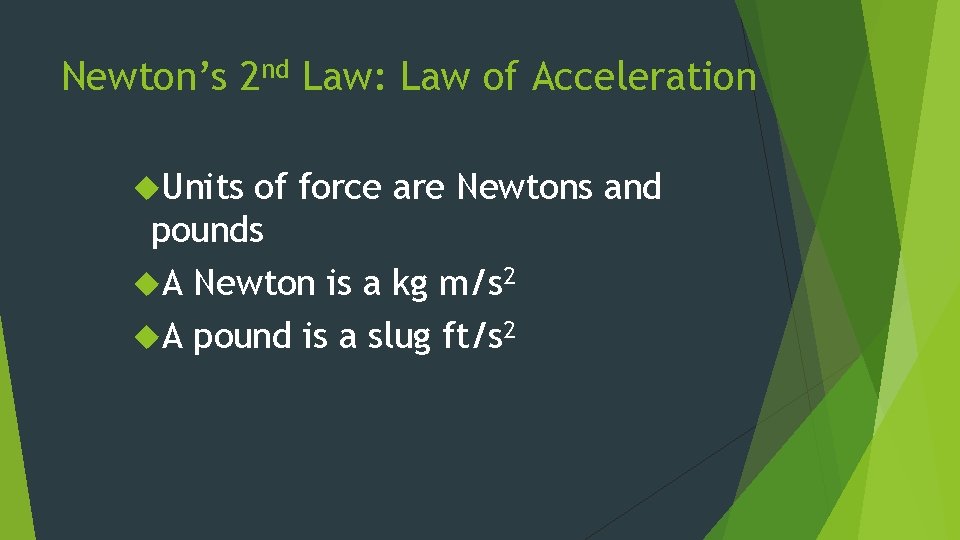 Newton’s 2 nd Law: Law of Acceleration Units of force are Newtons and pounds