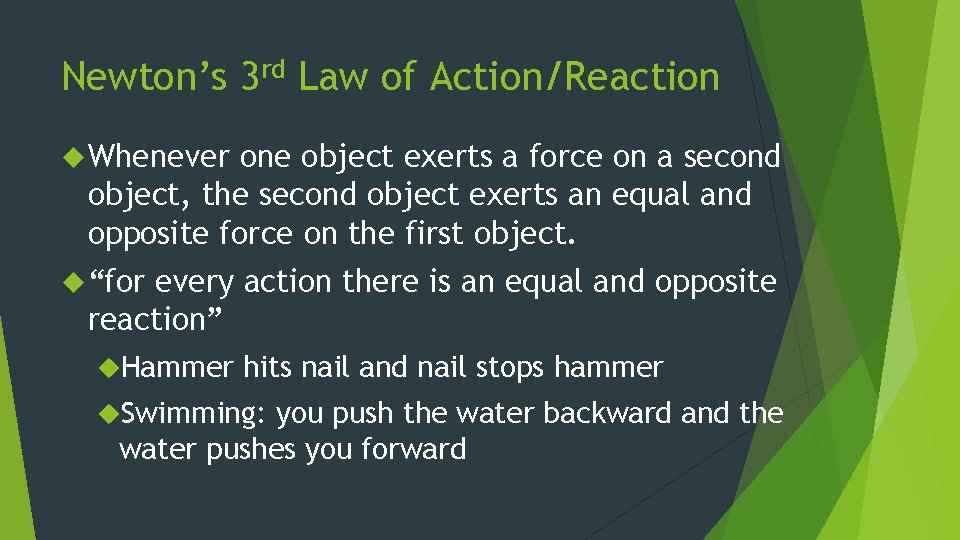 Newton’s 3 rd Law of Action/Reaction Whenever one object exerts a force on a