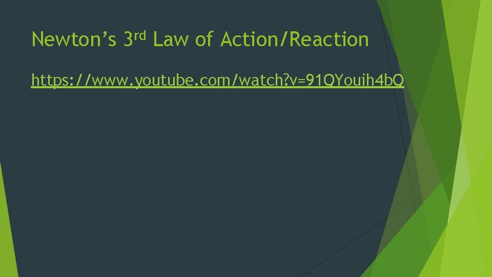 Newton’s 3 rd Law of Action/Reaction https: //www. youtube. com/watch? v=91 QYouih 4 b.