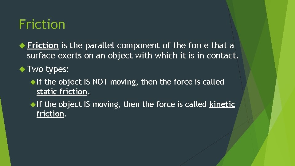 Friction is the parallel component of the force that a surface exerts on an