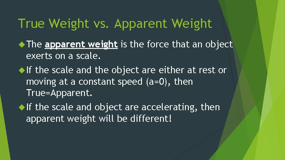 True Weight vs. Apparent Weight The apparent weight is the force that an object
