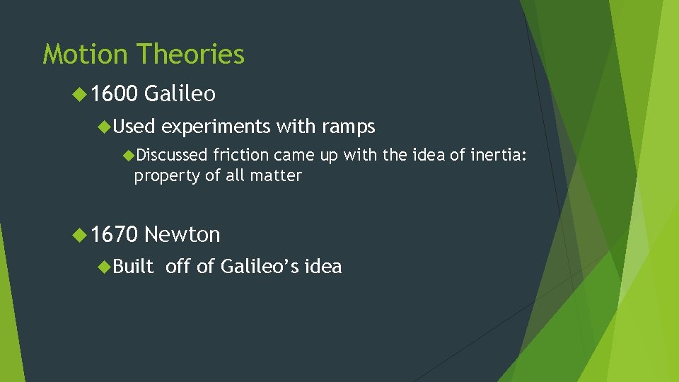Motion Theories 1600 Galileo Used experiments with ramps Discussed friction came up with the