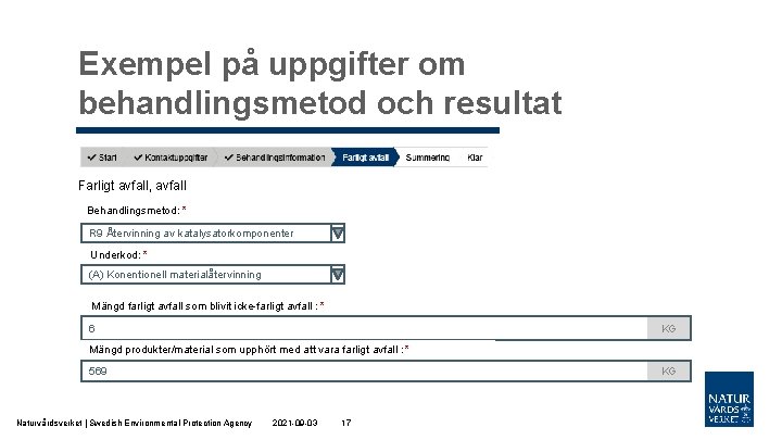 Exempel på uppgifter om behandlingsmetod och resultat Farligt avfall, avfall Behandlingsmetod: * R 9