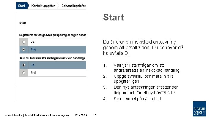 Start Du ändrar en inskickad anteckning, genom att ersätta den. Du behöver då ha