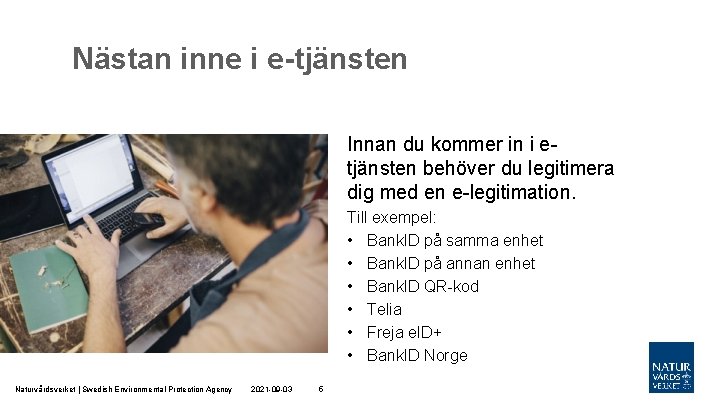 Nästan inne i e-tjänsten Innan du kommer in i etjänsten behöver du legitimera dig