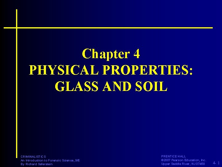 Chapter 4 PHYSICAL PROPERTIES: GLASS AND SOIL CRIMINALISTICS An Introduction to Forensic Science, 9/E